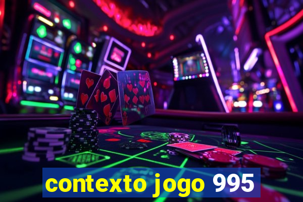 contexto jogo 995